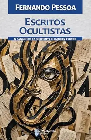Escritos Ocultistas – O Caminho da Serpente e outros textos esotéricos – Fernando Pessoa