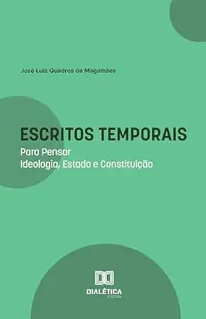 Capa do livro Escritos Temporais: Para Pensar Ideologia, Estado e Constituição - José Luiz Quadros De Magalhães