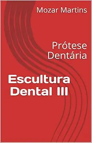 Escultura Dental III: Prótese Dentária – Mozar Martins