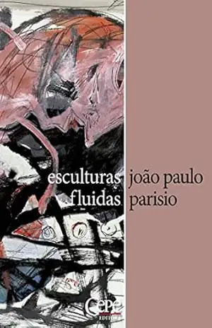 Esculturas fluidas – João Paulo Parisio