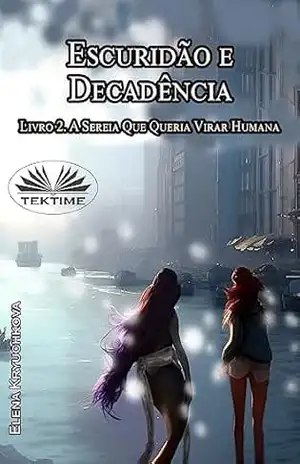 Escuridão E Decadência. Livro 2. A Sereia Que Queria Virar Humana – Elena Kryuchkova