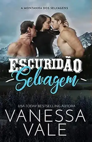 Escuridão Selvagem (A Montanha dos Selvagens Livro 1) – Vanessa Vale
