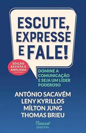 Capa do livro Escute, expresse e fale! — Edição revista e ampliada: Domine a comunicação e seja um líder poderoso - António Sacavém