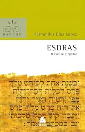 Esdras – Comentários Expositivos Hagnos: O escriba pregador – Hernandes Dias Lopes