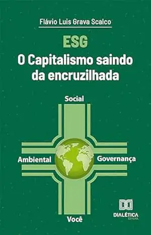 ESG: o capitalismo saindo da encruzilhada – Flávio Luis Grava Scalco ESG: o capitalismo saindo da encruzilhada – Flávio Luis Grava Scalco