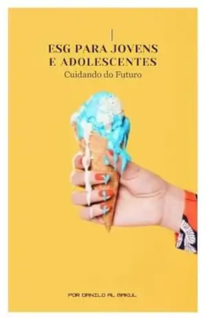 ESG para Jovens e Adolescentes: Cuidando do Futuro – Danilo Al Makul ESG para Jovens e Adolescentes: Cuidando do Futuro – Danilo Al Makul