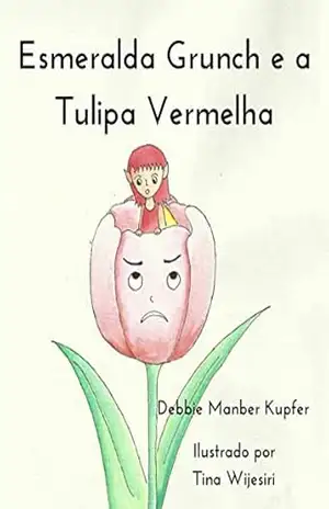 Esmeralda Grunch e a Tulipa Vermelha – Debbie Manber Kupfer