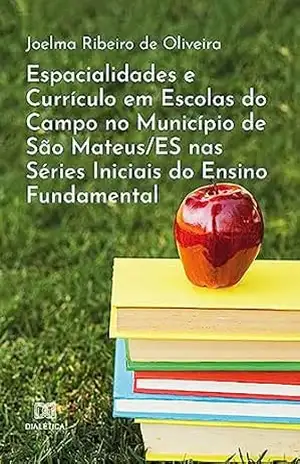Capa do livro Espacialidades e Currículo em Escolas do Campo no Município de São Mateus/ES nas Séries Iniciais do Ensino Fundamental - Joelma Ribeiro de Oliveira