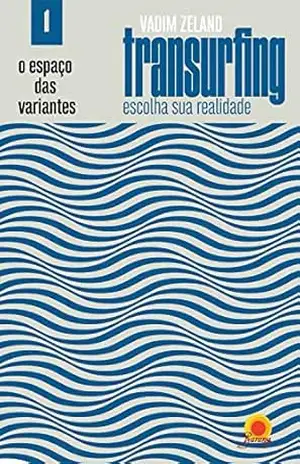 Espaço das Variantes (Transurfing: escolha sua realidade Livro 1) – Vadim Zeland