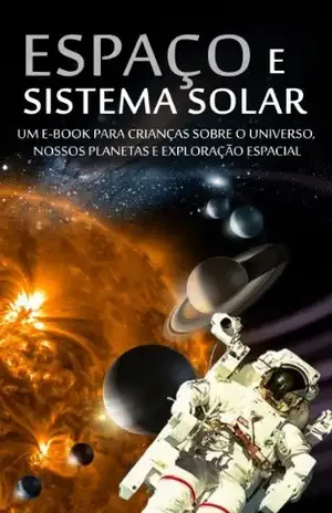 ESPAÇO e SISTEMA SOLAR – Um e–book para crianças sobre o Universo, nossos planetas e Exploração Espacial (Português do Brasil) – Karl Hoffmann