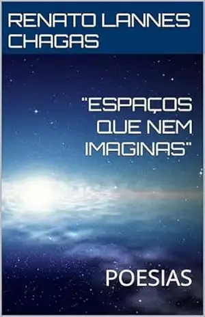 ”ESPAÇOS QUE NEM IMAGINAS”: POESIAS – RENATO LANNES CHAGAS