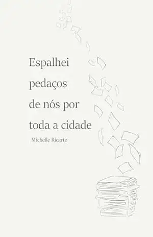 Capa do livro Espalhei pedaços de nós por toda a cidade - Michelle Ricarte