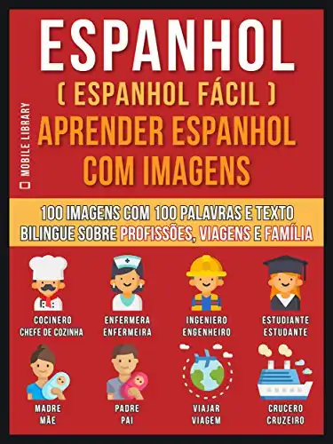 Baixar Espanhol ( Espanhol Fácil ) Aprender Espanhol Com Imagens (Vol 1): 100 imagens com 100 palavras e texto bilingue sobre profissões, viagens e família (Foreign Language Learning Guides) pdf, epub, mobi, eBook
