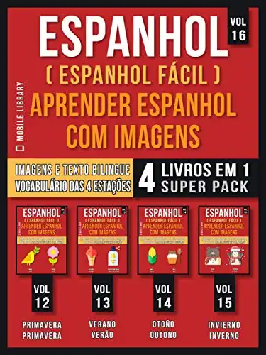 Baixar Espanhol ( Espanhol Fácil ) Aprender Espanhol Com Imagens (Vol 16) Super Pack 4 livros em 1: Vocabulário sobre as 4 Estações do ano, com Imagens e Textos ... rápido) (Foreign Language Learning Guides) pdf, epub, mobi, eBook