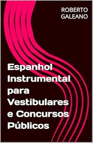 Espanhol Instrumental para Vestibulares e Concursos Públicos – ROBERTO GALEANO Espanhol Instrumental para Vestibulares e Concursos Públicos – ROBERTO GALEANO