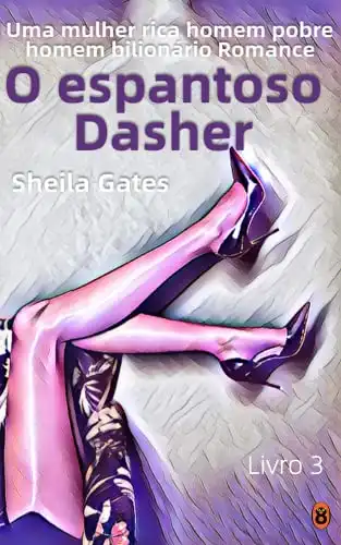 Baixar Espantoso Dasher Livro 3: Uma mulher rica homem pobre homem bilionário Romance (O espantoso Dasher) pdf, epub, mobi, eBook