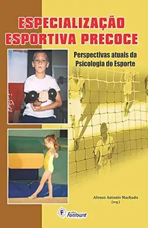 Especialização esportiva precoce: perspectivas atuais da psicologia do esporte – Afonso Antônio Machado