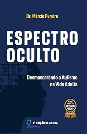 Espectro Oculto: Desmascarando o Autismo na Vida Adulta - Dr. Márcio Pereira Espectro Oculto: Desmascarando o Autismo na Vida Adulta - Dr. Márcio Pereira