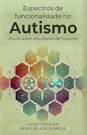 Espectros de Funcionalidade no Autismo: Muito Além dos Níveis de Suporte: Explorando os limites dos níveis de suporte no autismo para uma inclusão mais justa – Lucas Fortaleza