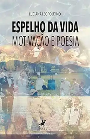 Espelho da vida: motivação e poesia – Luciana Leopoldino