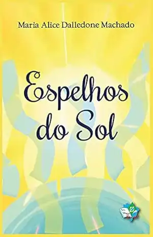 Capa do livro Espelhos do Sol - Maria Alice Dalledone  Machado