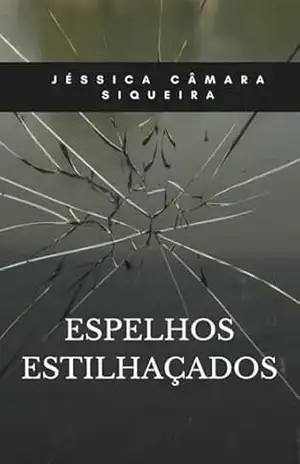 Espelhos Estilhaçados – Jéssica Câmara Siqueira