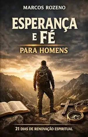 ESPERANÇA E FÉ PARA HOMENS 21 Dias de Renovação Espiritual (DEVOCIONAL ESPERANÇA E FÉ) – Marcos Aurélio Rozeno