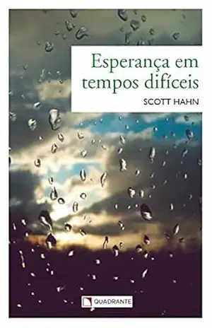 Esperança em tempos difíceis – Scott Hahn