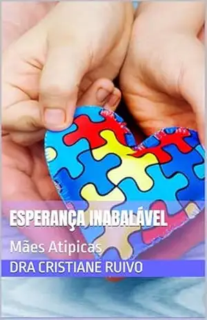 Esperança Inabalável: Mães Atipicas (Praticas que Transformam Livro 2) – Dra Cristiane Ruivo
