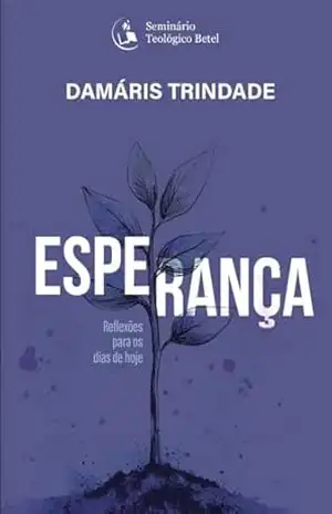 ESPERANÇA: Reflexões para os dias de hoje – DAMÁRIS TRINDADE