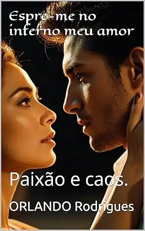 Baixar Espere–me no inferno meu amor: Paixão e caos. (Sussuros e suspiros) pdf, epub, mobi, eBook