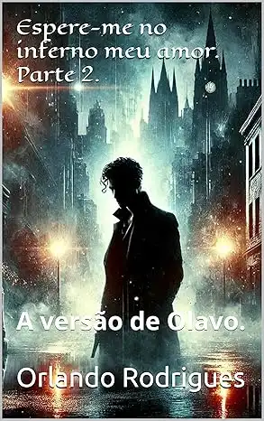 Baixar Espere–me no inferno meu amor. Parte 2.: A versão de Olavo. (Sussuros e suspiros) pdf, epub, mobi, eBook