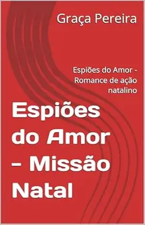 Espiões do Amor – Missão Natal: Romance de ação natalino – Graça  Pereira