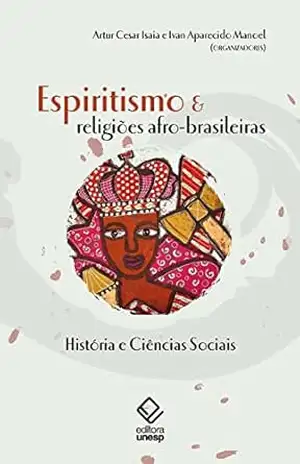 Espiritismo E Religiões Afro–Brasileiras - Artur Cesar Isaia Espiritismo E Religiões Afro–Brasileiras - Artur Cesar Isaia