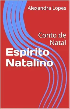 Espirito Natalino: Conto de Natal - Alexandra Lopes Espirito Natalino: Conto de Natal - Alexandra Lopes