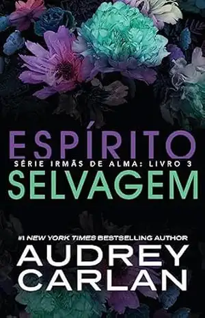 Espírito Selvagem (Série Irmãs de Alma Livro 3) – Audrey Carlan