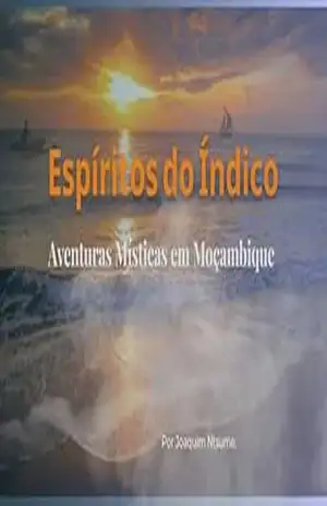Espíritos do Índico: Aventuras Místicas em Moçambique - Joaquim Ntsume Espíritos do Índico: Aventuras Místicas em Moçambique - Joaquim Ntsume