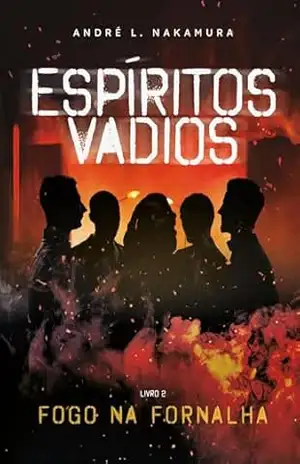 Capa do livro Espíritos Vadios: Fogo na Fornalha - André Luiz Nakamura