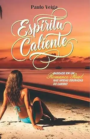 Espíritu Caliente: Romance nas Areias do Caribe por Paulo Veiga, Baseado em História Real - Paulo R.B.Veiga Espíritu Caliente: Romance nas Areias do Caribe por Paulo Veiga, Baseado em História Real - Paulo R.B.Veiga