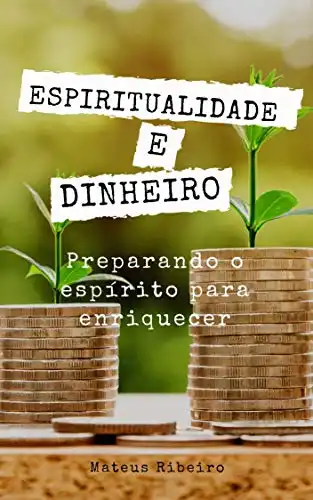 Baixar Espiritualidade e dinheiro: Preparando o espírito para enriquecer pdf, epub, mobi, eBook