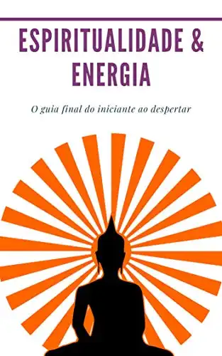 Baixar Espiritualidade & Energia: Pacote de 4 livros em 1 (Despertar Espiritual, Chakra, Vontade, Terceiro Olho) O guia final do iniciante ao despertar pdf, epub, mobi, eBook