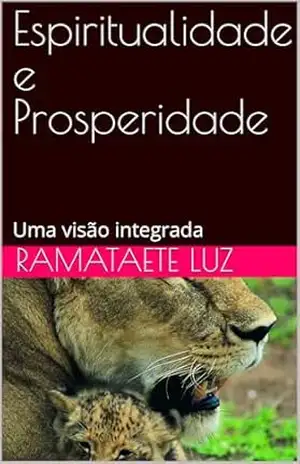 Espiritualidade e Prosperidade: Uma visão integrada – Ramataete Luz