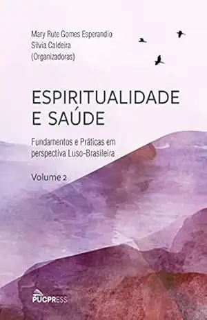 Espiritualidade e Saúde: Fundamentos e Práticas em Perspectiva Luso–brasileira (Volume 2) – Silvia Caldeira