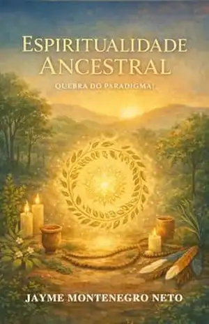 Espiritualidades Ancestrais: Quebra do paradigma! – Jayme  Montenegro Neto