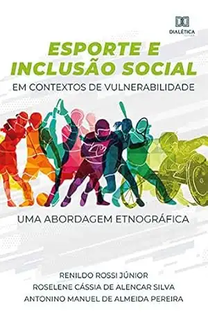 Esporte e Inclusão Social em contextos de vulnerabilidade: uma abordagem etnográfica – Renildo Rossi Júnior