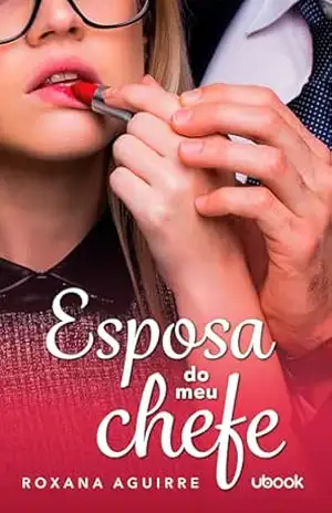 Esposa do meu chefe - Roxane Aguirre Esposa do meu chefe - Roxane Aguirre