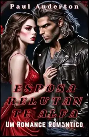 ESPOSA RELUTANTE ALFA: Um Romance Romântico – Paul Anderton