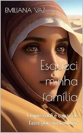 Baixar Esqueci minha família: O que você é capaz de fazer por sua família? pdf, epub, mobi, eBook