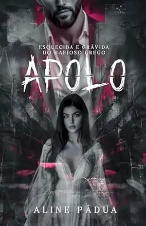 ESQUECIDA & GRÁVIDA DO MAFIOSO GREGO: Apolo (A QUEDA DA MÁFIA GREGA Livro 5) – Aline Pádua