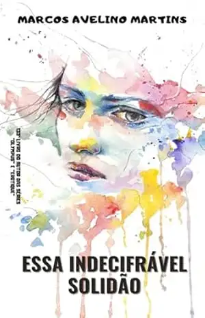 Capa do livro Essa Indecifrável Solidão - Marcos Avelino Martins